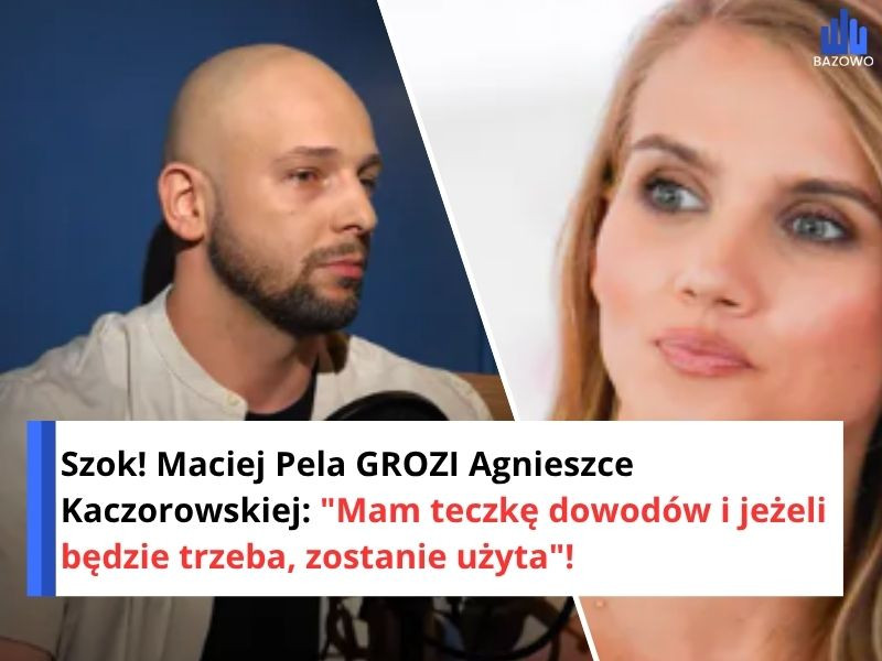 Szok! Maciej Pela GROZI Agnieszce Kaczorowskiej: "Mam teczkę dowodów i jeżeli będzie trzeba, zostanie użyta"!